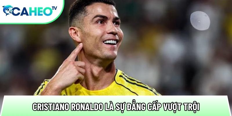 cristiano ronaldo la su dang cap vuot troi
