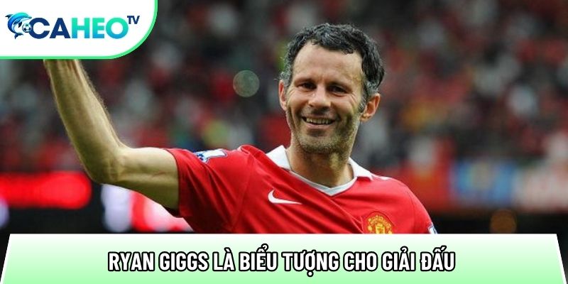 ryan giggs la bieu tuong cho giai dau