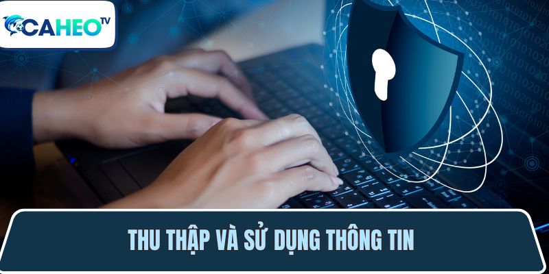 Chính sách bảo mật - Bảo vệ thông tin an toàn người dùng 2 su dung va thu thap thong tin nguoi dung 1